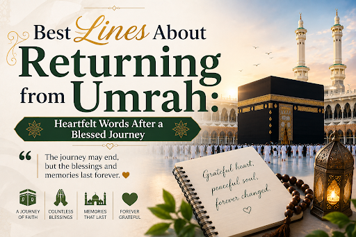 Best Lines About Returning from Umrah: Heartfelt Words After a Blessed Journey