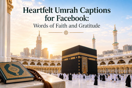 Heartfelt Umrah Captions for Facebook